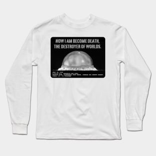 Now I am  become death,  the destroyer  of worlds. Long Sleeve T-Shirt